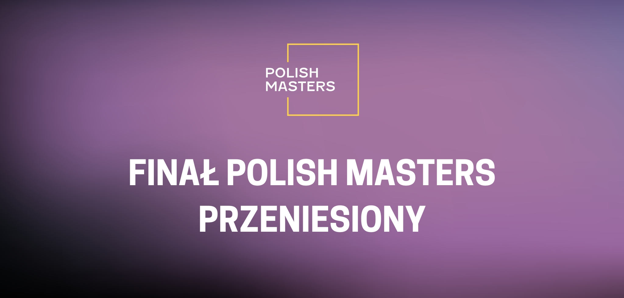 Przeniesienie terminu Polish Masters Grand Final 2024